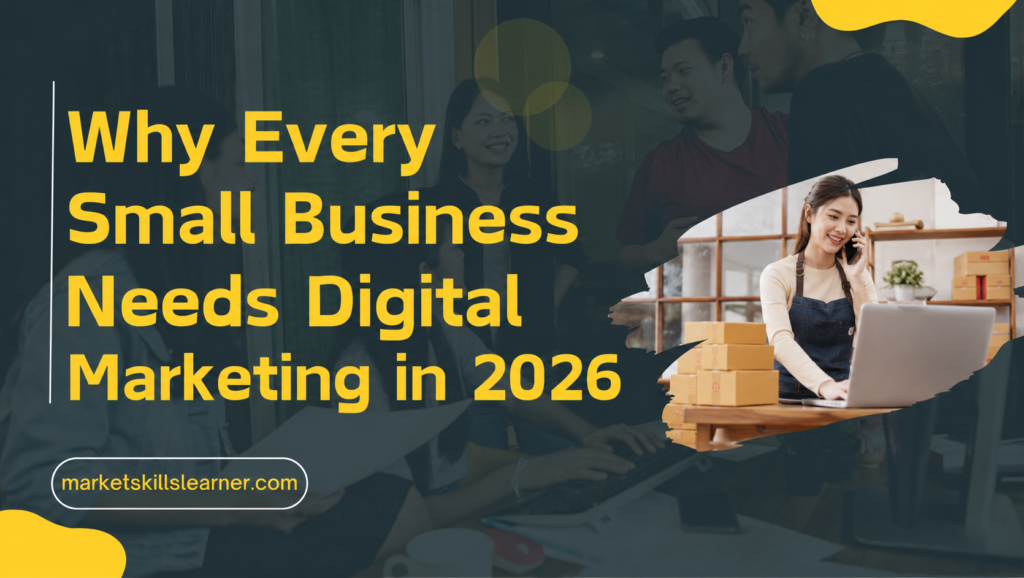 Why Every Small Business Needs Digital Marketing in 2026